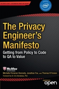 Michelle Finneran Dennedy, Jonathan Fox, Thomas Finneran — The Privacy Engineer's Manifesto: Getting from Policy to Code to QA to Value