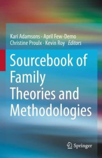 Kari Adamsons, April L. Few-Demo, Christine Proulx, Kevin Roy — Sourcebook of Family Theories and Methodologies: A Dynamic Approach