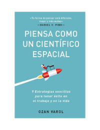Varol,Ozan — Piensa como un científico espacial: Nueve estrategias sencillas para tener éxito en el trabajo y en la vida