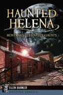 Ellen Baumler — Haunted Helena: Montana's Queen City Ghosts