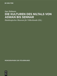 Inge Hofmann (editor); Hamburgisches Museum für Völkerkunde (editor) — Die Kulturen des Niltals von Aswan bis Sennar: Vom Mesolithikum bis zum Ende der christlichen Epoche