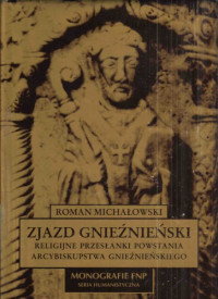 Michałowski Roman — Zjazd Gnieźnieński : religijne przesłanki powstania arcybiskupstwa gnieźnieńskiego