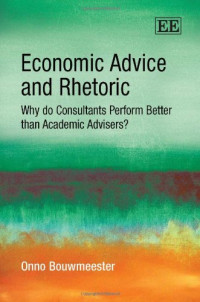 Onno Bouwmeester — Economic Advice and Rhetoric: Why Do Consultants Perform Better Than Academic Advisers?