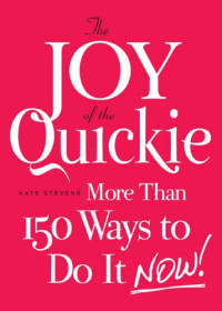 Stevens, Kate — The Joy of the Quickie: More Than 150 Ways to Do It Now!