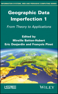 Mireille Batton-Hubert, Eric Desjardin, Francois Pinet — Geographic Data Imperfection 1: From Theory to Applications