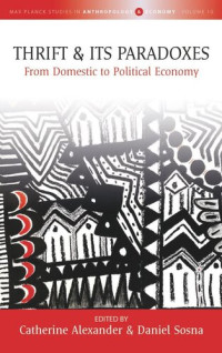 Catherine Alexander (editor); Daniel Sosna (editor) — Thrift and Its Paradoxes: From Domestic to Political Economy