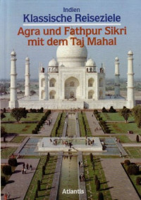 Laxman Prasad Mishra — Klassische Reiseziele - Indien: Agra und Fathpur mit dem Taj Mahal