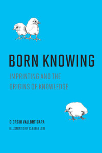 Giorgio Vallortigara — Born Knowing: Imprinting and the Origins of Knowledge