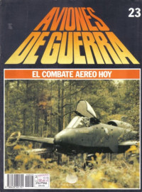 Varios autores — Aviones de Guerra El Combate Aereo Hoy Nº 23