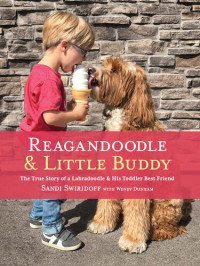 Sandi Swiridoff; Wendy Dunham — Reagandoodle and Little Buddy: The True Story of a Labradoodle and His Toddler Best Friend