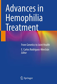 E. Carlos Rodríguez-Merchán (editor) — Advances in Hemophilia Treatment: From Genetics to Joint Health