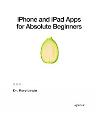 Dr. Rory Lewis (auth.) — iPhone and iPad Apps for Absolute Beginners