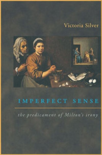 Victoria Silver — Imperfect Sense: The Predicament of Milton's Irony