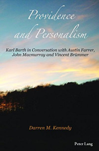 Darren Kennedy — Providence and Personalism: Karl Barth in Conversation with Austin Farrer, John Macmurray and Vincent Brümmer