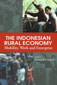 Thomas R. Leinbach (editor) — The Indonesian Rural Economy: Mobility, Work and Enterprise