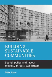 Mike Raco — Building sustainable communities: Spatial policy and labour mobility in post-war Britain