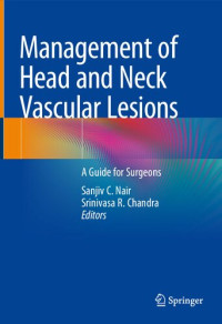 Sanjiv C. Nair, Srinivasa R. Chandra (eds.) — Management of Head and Neck Vascular Lesions. A Guide for Surgeons