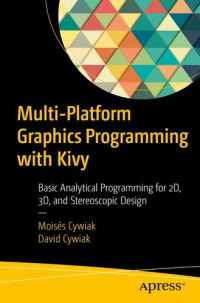 Moisés Cywiak, David Cywiak — Multi-Platform Graphics Programming with Kivy: Basic Analytical Programming for 2D, 3D and Stereoscopic Design