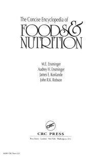 Marion Eugene Ensminger, Audrey H. Ensminger, James E. Konlande, John R.K. Robson — The Concise Encyclopedia of Foods & Nutrition