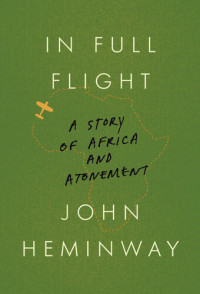 John Hylan Heminway — In full flight : a story of Africa and atonement