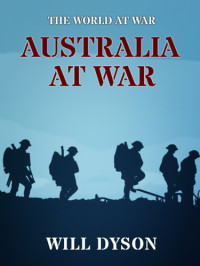 Dyson, Will — Australia at war: a winter record made by Will Dyson on the Somme and at Ypres during the campaigns of 1916 and 1917