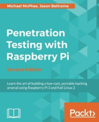 McPhee, Michael;Beltrame, Jason — Penetration Testing with Raspberry Pi - Second Edition