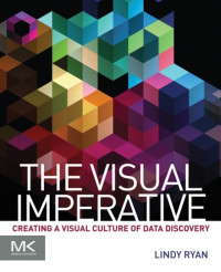 Lindy Ryan — The Visual Imperative: Creating a Visual Culture of Data Discovery