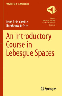 Rene Erlin Castillo, Humberto Rafeiro — An Introductory Course in Lebesgue Spaces