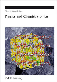 W. Kuhs — Physics and Chemistry of Ice: Proceedings of the 11th International Conference on the Physics and Chemistry of Ice (Special Publications)