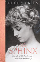 Hugo Vickers — The Sphinx: The Life of Gladys Deacon – Duchess of Marlborough
