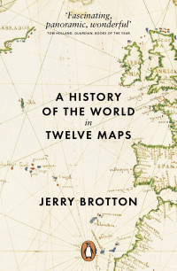 Jerry Brotton — A History of the World in Twelve Maps