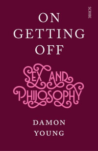 Damon Young — On Getting Off: sex and philosophy