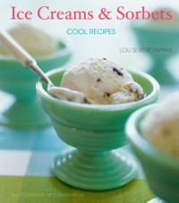 Pappas, Lou Seibert — Ice creams & sorbets: cool recipes