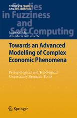 Jaime Gil Aluja, Ana Maria Gil Lafuente (auth.) — Towards an Advanced Modelling of Complex Economic Phenomena: Pretopological and Topological Uncertainty Research Tools