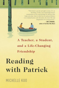 Kuo, Michelle — Reading with Patrick: a teacher, a student, and a life-changing friendship