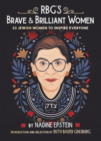 Nadine Epstein — RBG's Brave & Brilliant Women: 33 Jewish Women to Inspire Everyone