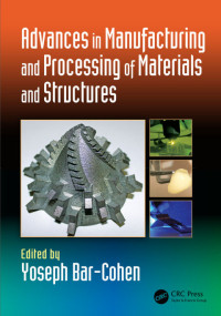 Yoseph Bar-Cohen — Advances in Manufacturing and Processing of Materials and Structures