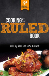 Clarke, Craig — Cooking by the RULED Book: Step-by-Step Low Carb Recipes