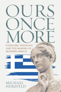 Michael Herzfeld — Ours Once More: Folklore, Ideology, and the Making of Modern Greece