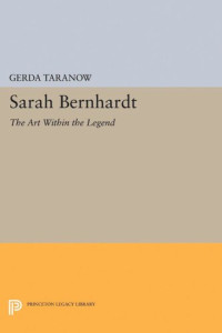 Gerda Taranow — Sarah Bernhardt: The Art Within the Legend