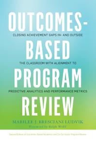 Marilee J. Bresciani Ludvik; Ralph Wolff — Outcomes-Based Program Review : Closing Achievement Gaps in- and Outside the Classroom with Alignment to Predictive Analytics and Performance Metrics