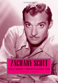 Ronald L. Davis — Zachary Scott: Hollywood’s Sophisticated Cad