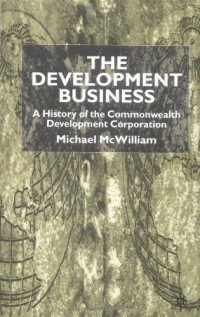 Michael McWilliam — The Development Business: A History of the Commonwealth Development Corporation