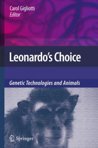 Steven Best (auth.), Carol Gigliotti (eds.) — Leonardo’s Choice: Genetic Technologies and Animals