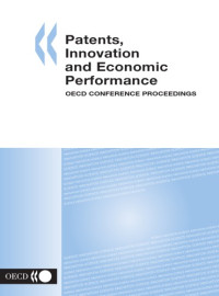 OECD — Patents, innovation and economic performance : OECD conference proceedings.