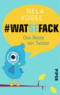 Vogel, Nela — #WAT SE FACK Das Beste von Twitter