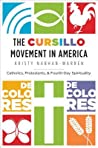 Kristy Nabhan-Warren — The Cursillo Movement in America: Catholics, Protestants, and Fourth-Day Spirituality