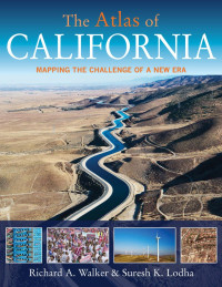 Richard A. Walker, Suresh K. Lodha — The Atlas of California: Mapping the Challenge of a New Era (Atlas Of... (University of California Press))