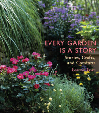 Susannah Seton — Every Garden Is a Story: Stories, Crafts, and Comforts