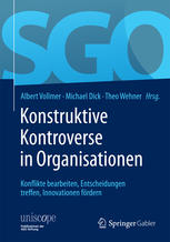 Albert Vollmer, Michael Dick, Theo Wehner (eds.) — Konstruktive Kontroverse in Organisationen: Konflikte bearbeiten, Entscheidungen treffen, Innovationen fördern